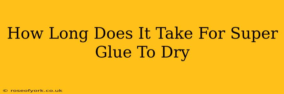 How Long Does It Take For Super Glue To Dry