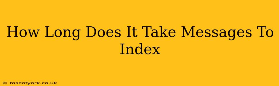 How Long Does It Take Messages To Index