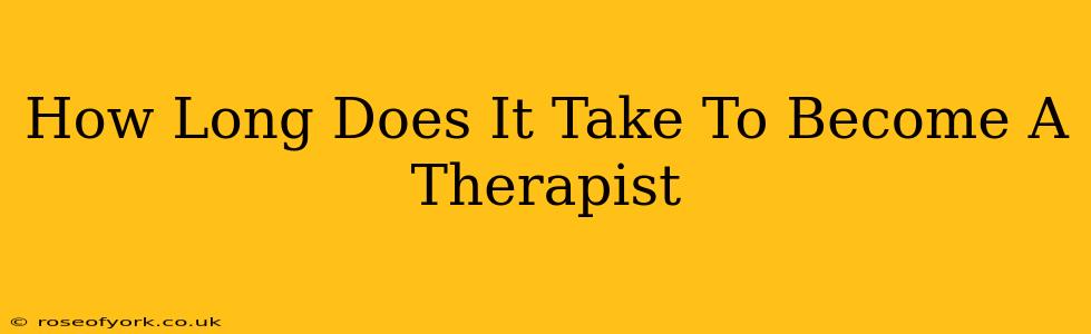 How Long Does It Take To Become A Therapist