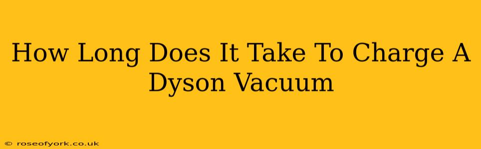 How Long Does It Take To Charge A Dyson Vacuum