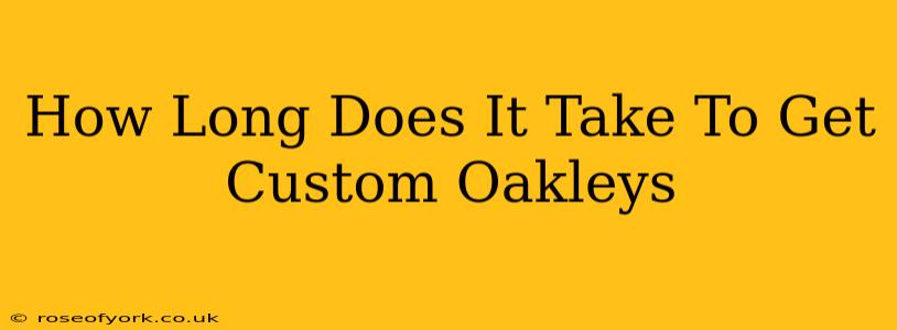 How Long Does It Take To Get Custom Oakleys