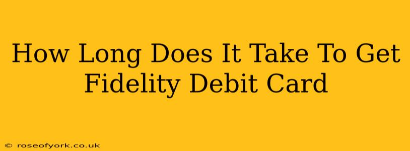 How Long Does It Take To Get Fidelity Debit Card