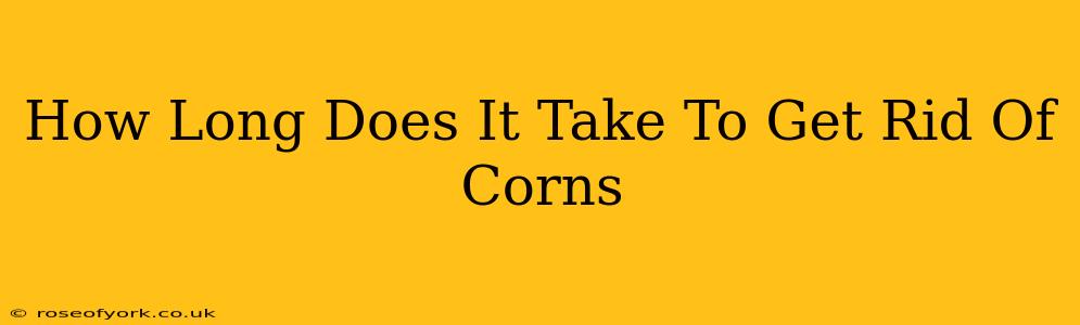 How Long Does It Take To Get Rid Of Corns