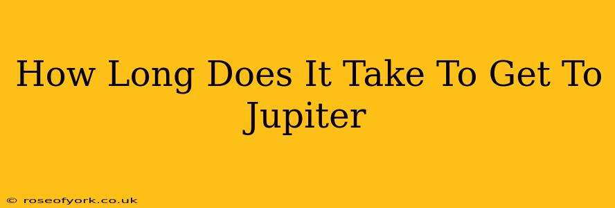 How Long Does It Take To Get To Jupiter