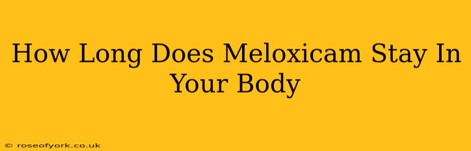 How Long Does Meloxicam Stay In Your Body