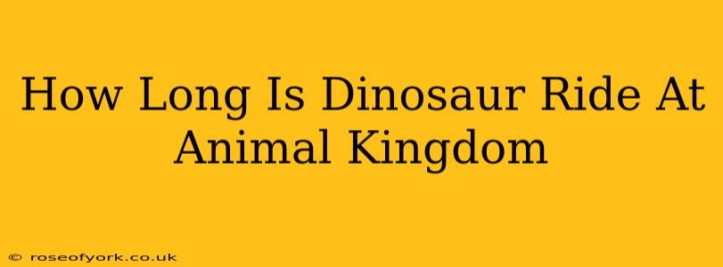 How Long Is Dinosaur Ride At Animal Kingdom