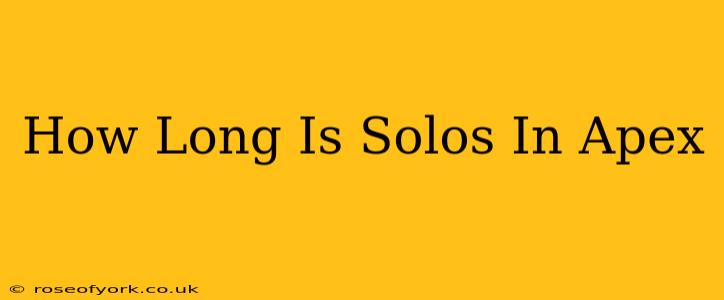 How Long Is Solos In Apex