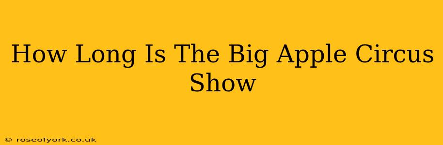 How Long Is The Big Apple Circus Show