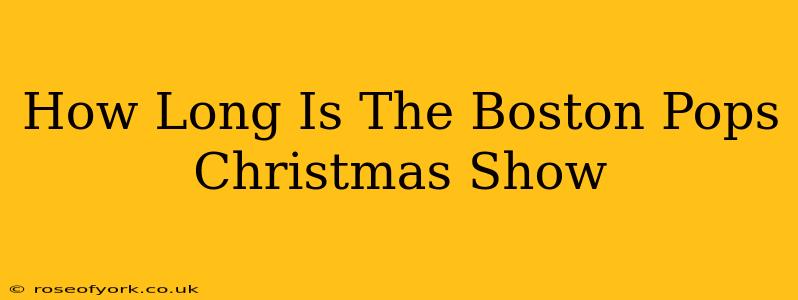 How Long Is The Boston Pops Christmas Show