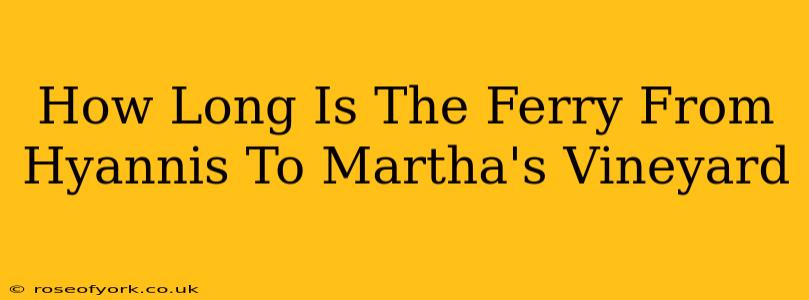 How Long Is The Ferry From Hyannis To Martha's Vineyard