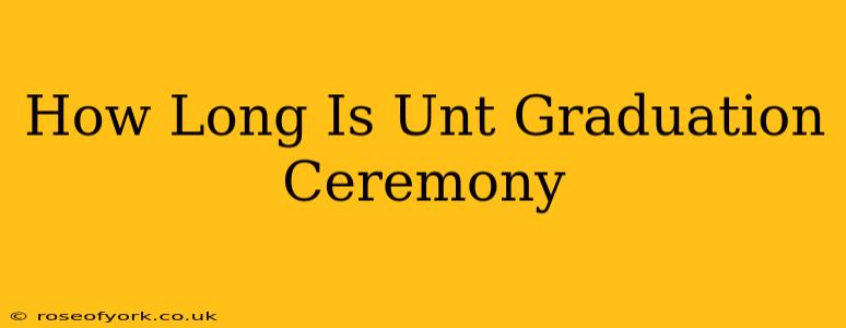 How Long Is Unt Graduation Ceremony