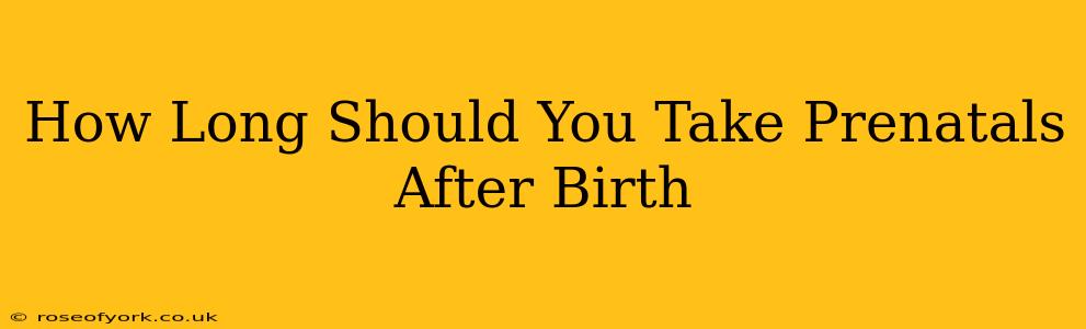 How Long Should You Take Prenatals After Birth