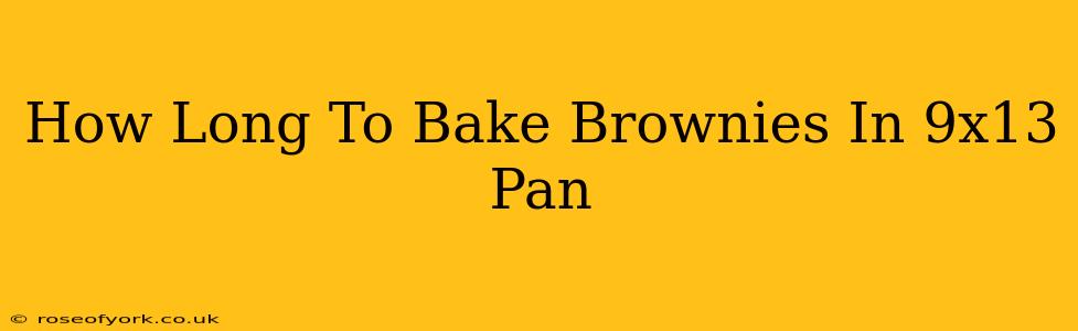 How Long To Bake Brownies In 9x13 Pan