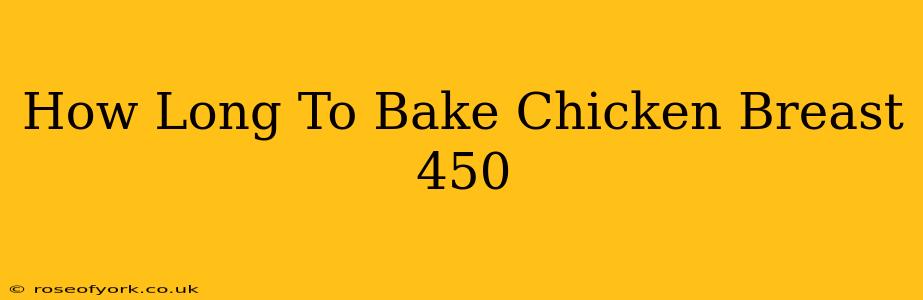 How Long To Bake Chicken Breast 450