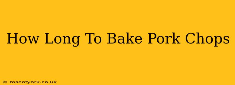 How Long To Bake Pork Chops