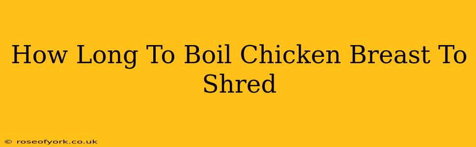 How Long To Boil Chicken Breast To Shred