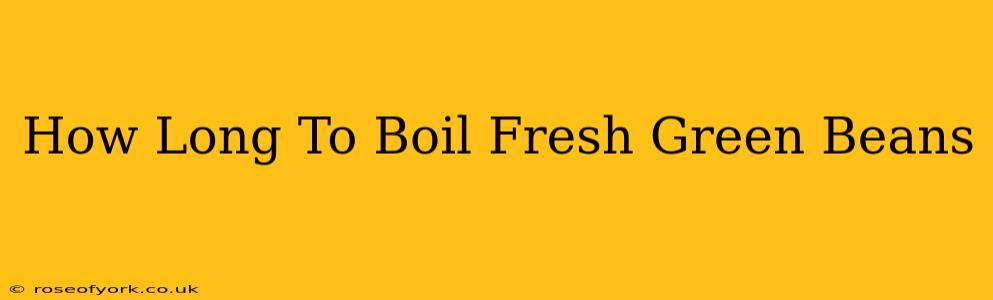 How Long To Boil Fresh Green Beans