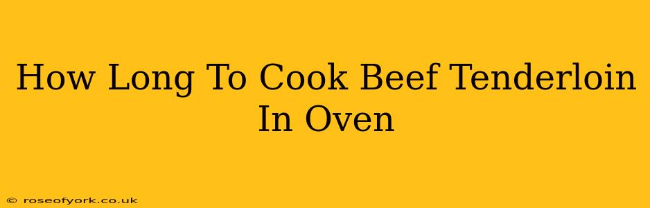 How Long To Cook Beef Tenderloin In Oven