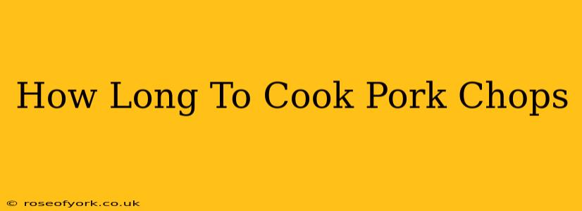 How Long To Cook Pork Chops