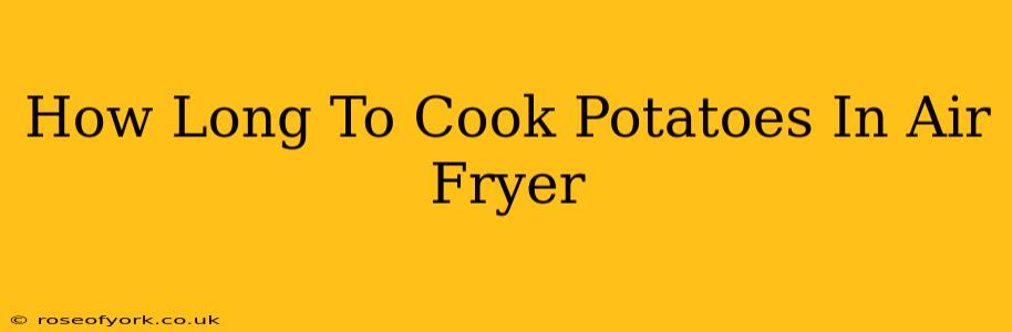 How Long To Cook Potatoes In Air Fryer