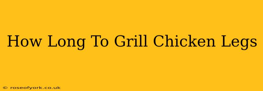 How Long To Grill Chicken Legs