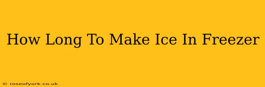 How Long To Make Ice In Freezer