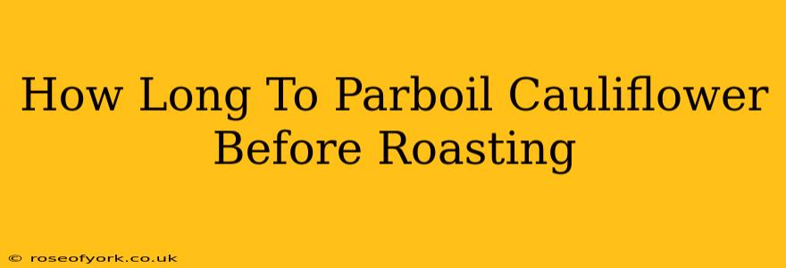 How Long To Parboil Cauliflower Before Roasting