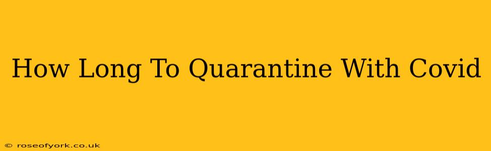 How Long To Quarantine With Covid