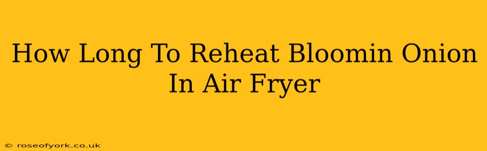 How Long To Reheat Bloomin Onion In Air Fryer