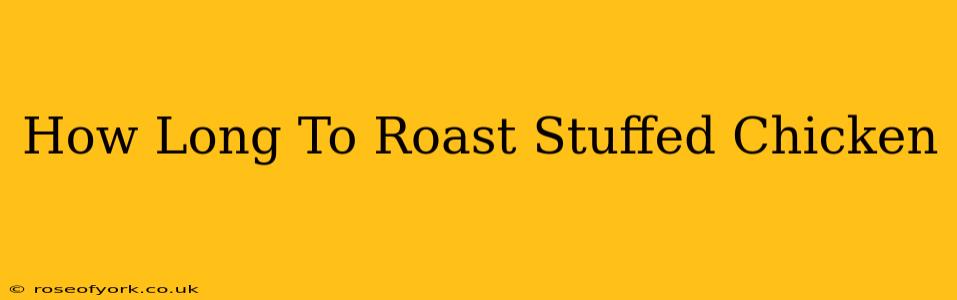 How Long To Roast Stuffed Chicken