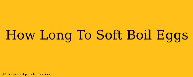 How Long To Soft Boil Eggs