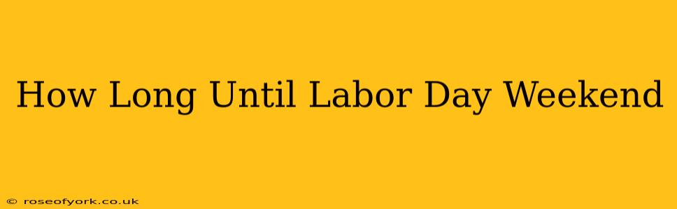 How Long Until Labor Day Weekend