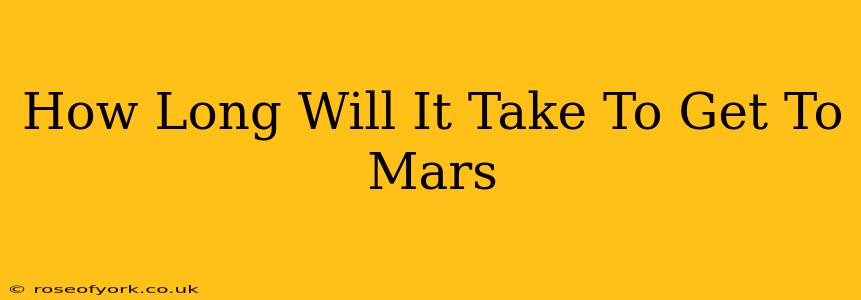 How Long Will It Take To Get To Mars