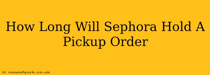 How Long Will Sephora Hold A Pickup Order