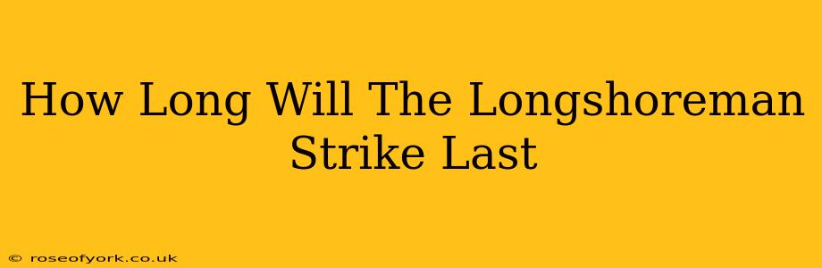 How Long Will The Longshoreman Strike Last