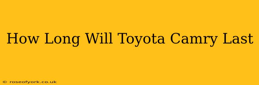 How Long Will Toyota Camry Last