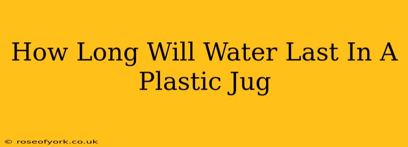 How Long Will Water Last In A Plastic Jug