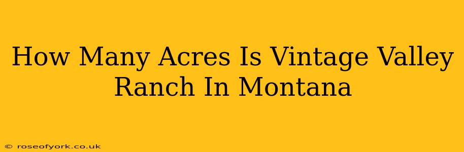 How Many Acres Is Vintage Valley Ranch In Montana