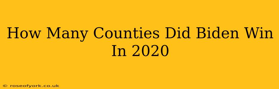 How Many Counties Did Biden Win In 2020