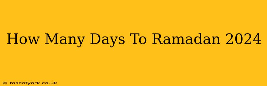 How Many Days To Ramadan 2024