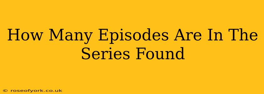 How Many Episodes Are In The Series Found