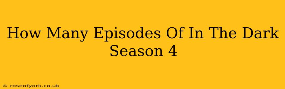 How Many Episodes Of In The Dark Season 4