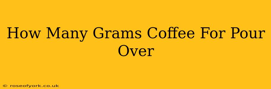 How Many Grams Coffee For Pour Over