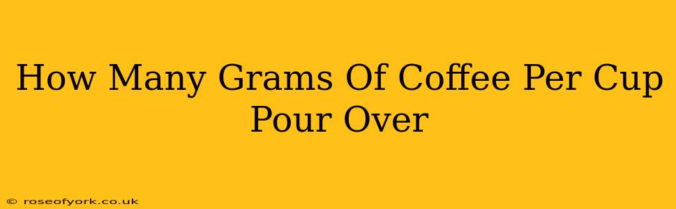 How Many Grams Of Coffee Per Cup Pour Over