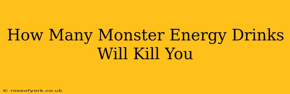 How Many Monster Energy Drinks Will Kill You