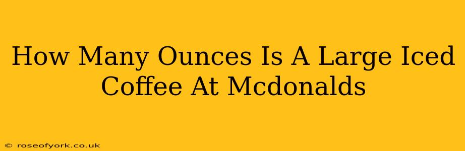 How Many Ounces Is A Large Iced Coffee At Mcdonalds