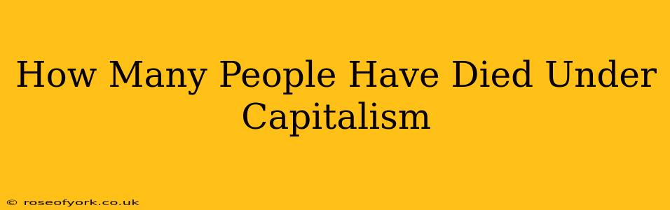 How Many People Have Died Under Capitalism