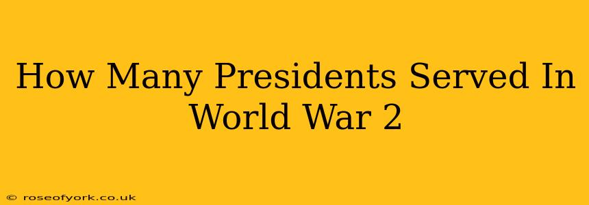 How Many Presidents Served In World War 2