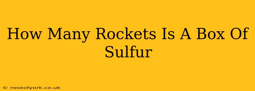 How Many Rockets Is A Box Of Sulfur