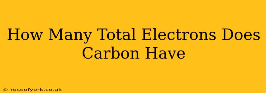 How Many Total Electrons Does Carbon Have